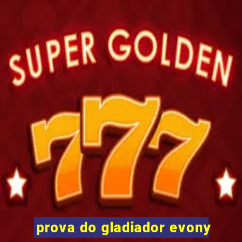 prova do gladiador evony